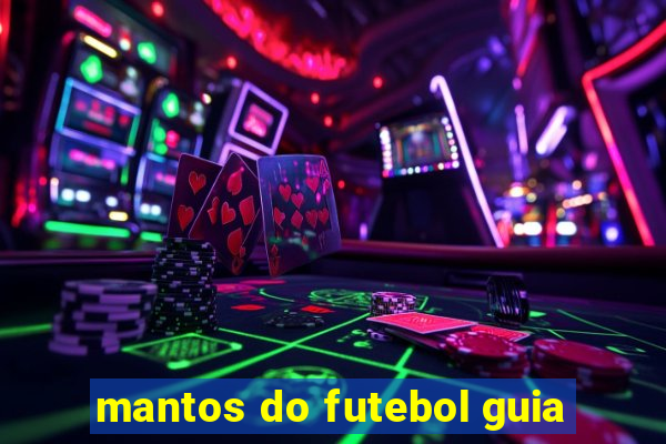 mantos do futebol guia